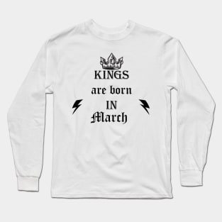 kings are born in march Long Sleeve T-Shirt